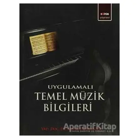 Uygulamalı Temel Müzik Bilgileri - Aynur Elhankızı - Eğitim Yayınevi - Ders Kitapları