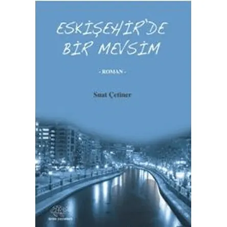 Eskişehir’de Bir Mevsim - Suat Çetiner - Ürün Yayınları