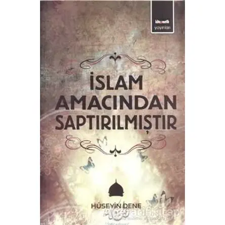 İslam Amacından Saptırılmıştır - Hüseyin Dene - Kitapmatik Yayınları