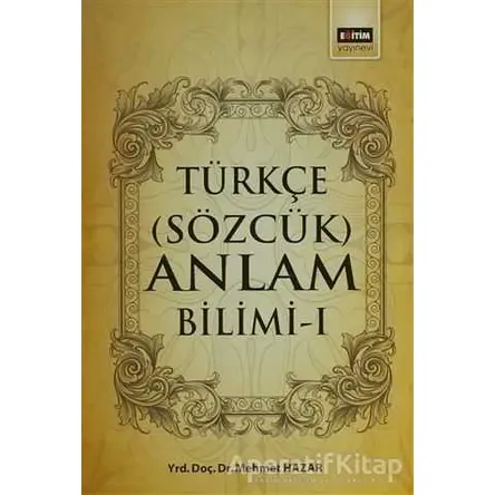 Türkçe (Sözcük) Anlam Bilimi - 1 - Mehmet Hazar - Eğitim Yayınevi - Ders Kitapları