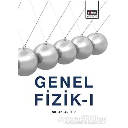 Genel Fizik 1 - Aslan İlik - Eğitim Yayınevi - Ders Kitapları