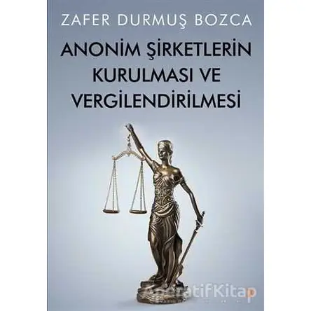 Anonim Şirketlerin Kurulması ve Vergilendirilmesi - Zafer Durmuş Bozca - Cinius Yayınları