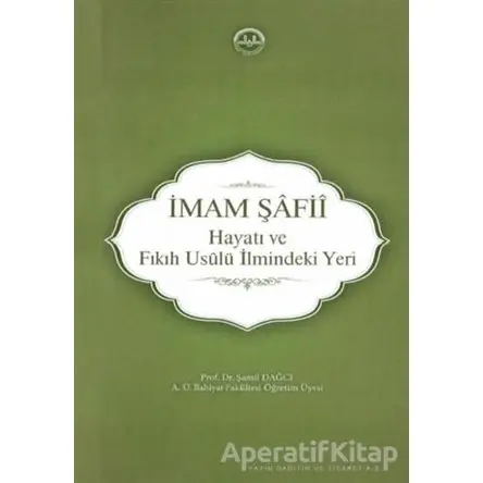 İmam Şafii - Hayatı ve Fıkıh Usulü İlmindeki Yeri - Şamil Dağcı - Diyanet İşleri Başkanlığı