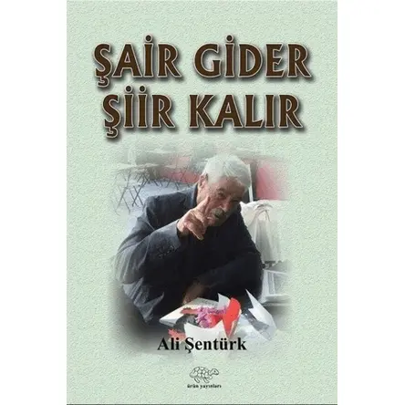 Şair Gider Şiir Kalır - Ali Şentürk - Ürün Yayınları