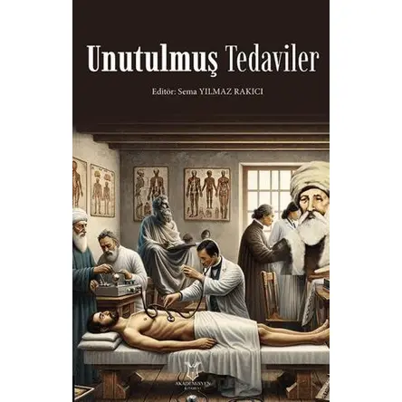 Unutulmuş Tedaviler - Sema Yılmaz Rakıcı - Akademisyen Kitabevi