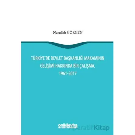 Türkiyede Devlet Başkanlığı Makamının Gelişimi Hakkında Bir Çalışma, 1961-2017