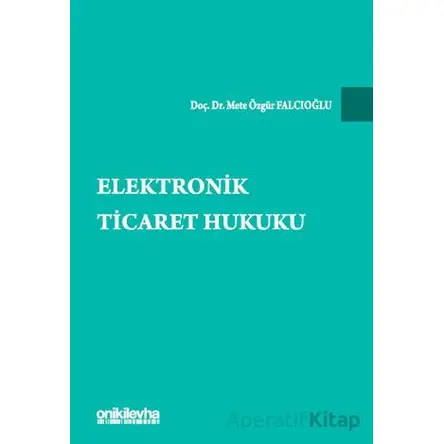 Elektronik Ticaret Hukuku - Mete Özgür Falcıoğlu - On İki Levha Yayınları