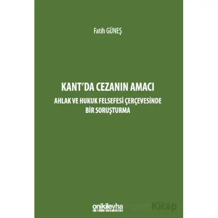 Kantda Cezanın Amacı - Ahlak ve Hukuk Felsefesi Çerçevesinde Bir Soruşturma