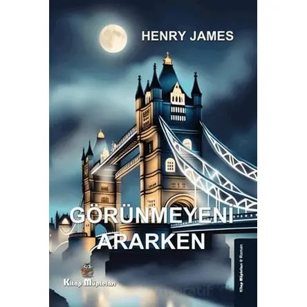 Görünmeyeni Ararken - Henry James - Kitap Müptelası Yayınları