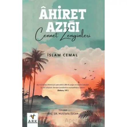 Ahiret Azığı -Cennet Zenginleri - İslam Cemal - Ark Kitapları