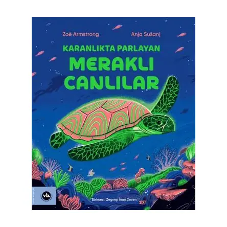 Karanlıkta Parlayan Meraklı Canlılar - Zoe Armstrong - Vakıfbank Kültür Yayınları