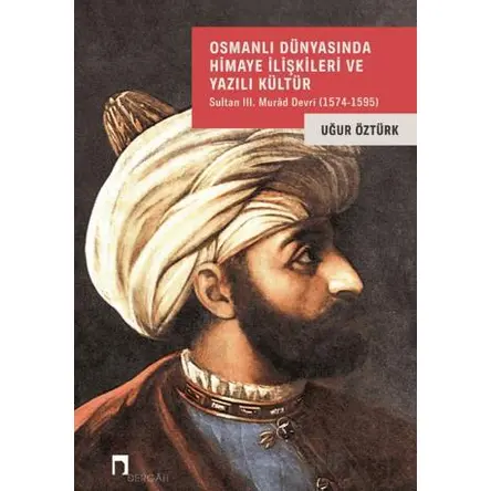 Osmanlı Dünyasında Himaye İlişkileri ve Yazılı Kültür - Uğur Öztürk - Dergah Yayınları