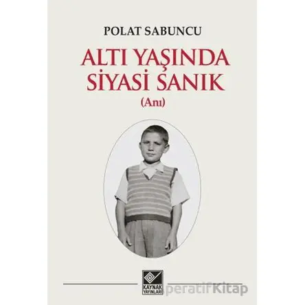 Altı Yaşında Siyasi Sanık - Polat Sabuncu - Kaynak Yayınları