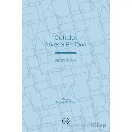 Cehalet Küresel Bir Tarih - Peter Burke - Islık Yayınları