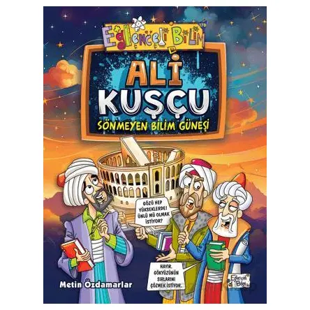 Ali Kuşçu - Sönmeyen Bilim Güneşi - Metin Özdamarlar - Eğlenceli Bilgi Yayınları