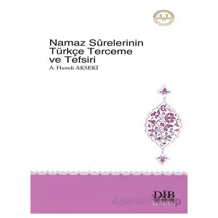 Namaz Surelerinin Türkçe Terceme ve Tefsiri - Ahmet Hamdi Akseki - Türkiye Diyanet Vakfı Yayınları