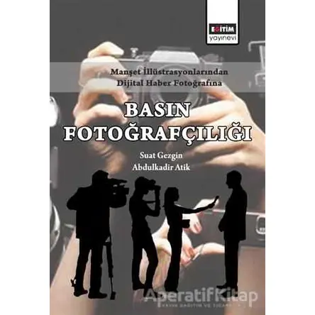 Manşet İllüstrasyonlarından Dijital Haber Fotoğrafına Basın Fotoğrafçılığı
