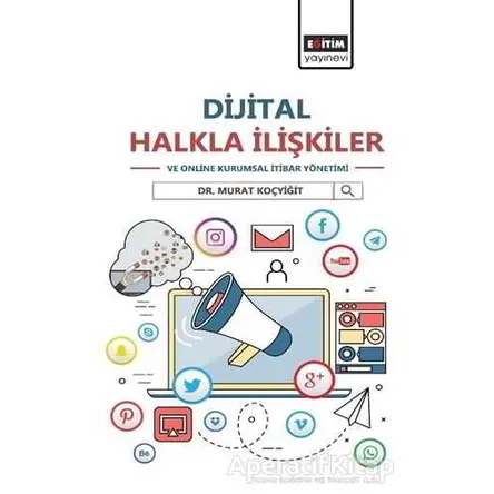 Dijital Halkla İlişkiler ve Online Kurumsal İtibar Yönetimi