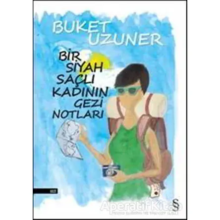 Bir Siyah Saçlı Kadının Gezi Notları - Buket Uzuner - Everest Yayınları