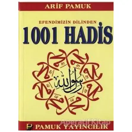 Efendimizin Dilinden 1001 Hadis (Hadis-011) - Arif Pamuk - Pamuk Yayıncılık