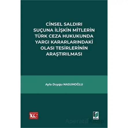 Cinsel Saldırı Suçuna İlişkin Mitlerin Türk Ceza Hukukunda Yargı Kararlarındaki Olası Tesirlerinin A