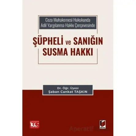 Ceza Muhakemesi Hukukunda Adil Yargılanma Hakkı Çerçevesinde Şüpheli ve Sanığın Susma Hakkı