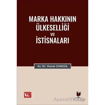 Marka Hakkının Ülkeselliği ve İstisnaları - Murat Cangül - Adalet Yayınevi