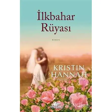 İlkbahar Rüyası - Kristin Hannah - Pegasus Yayınları