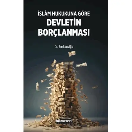 İslam Hukukuna Göre Devletin Borçlanması - Serkan Ağa - Hikmetevi Yayınları
