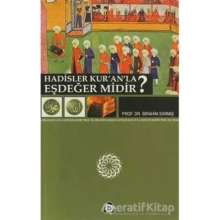 Hadisler Kur’an’la Eşdeğer midir? - İbrahim Sarmış - Düşün Yayıncılık
