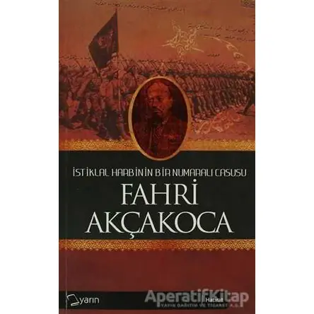 İstiklal Harbinin Bir Numaralı Casusu - Fahri Akçakoca - Yarın Yayınları