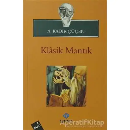 Klasik Mantık - A. Kadir Çüçen - Sentez Yayınları