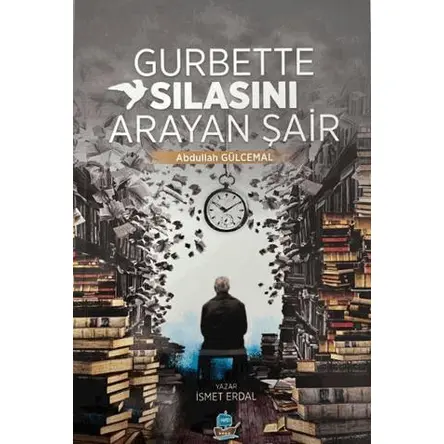 Gurbette Sılasını Arayan Şair Abdullah Gülcemal - İsmet Erdal - Yafes Yayınları