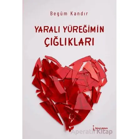 Yaralı Yüreğimin Çığlıkları - Begüm Kandır - İkinci Adam Yayınları