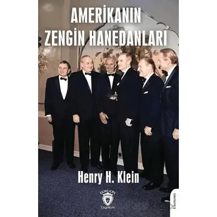 Amerikanın Zengin Hanedanları - Henry H. Klein - Dorlion Yayınları