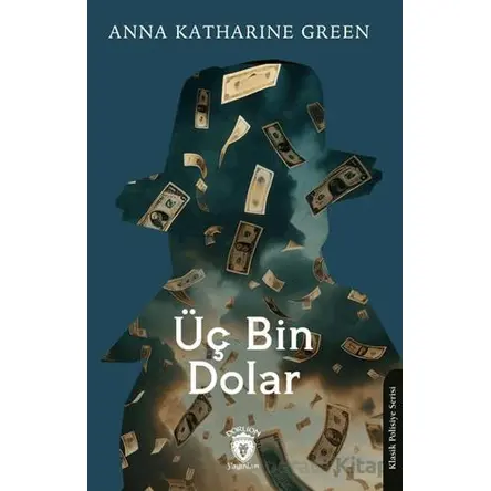 Üç Bin Dolar - Anna Katharine Green - Dorlion Yayınları