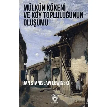 Mülkün Kökeni ve Köy Topluluğunun Oluşumu - Jan Stanislaw Lewinski - Dorlion Yayınları
