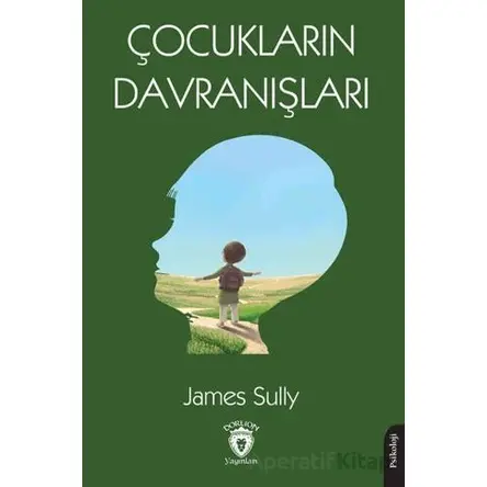 Çocukların Davranışları - James Sully - Dorlion Yayınları