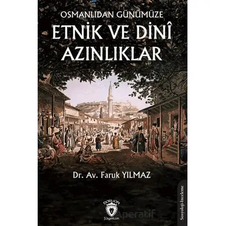 Osmanlıdan Günümüze Etnik ve Dini Azınlıklar - Faruk Yılmaz - Dorlion Yayınları