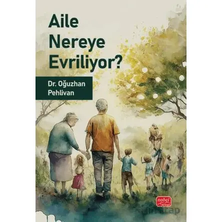 Aile Nereye Evriliyor - Oğuzhan Pehlivan - Nobel Bilimsel Eserler