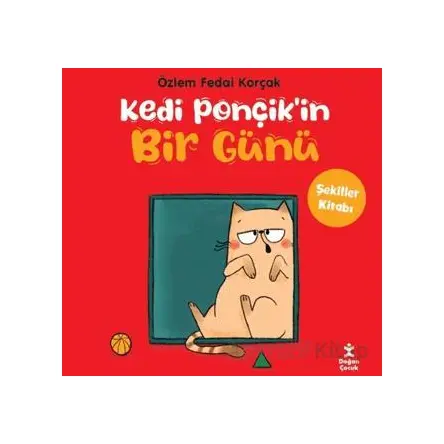 Kedi Ponçikin Bir Günü - Şekiller Kitabı - Özlem Fedai Korçak - Doğan Çocuk