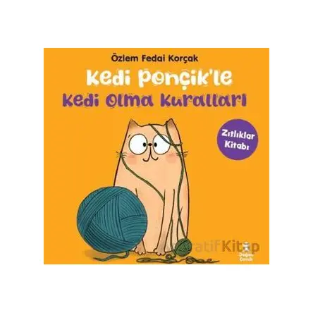 Kedi Ponçikle Kedi Olma Kuralları - Zıtlıklar Kitabı - Özlem Fedai Korçak - Doğan Çocuk