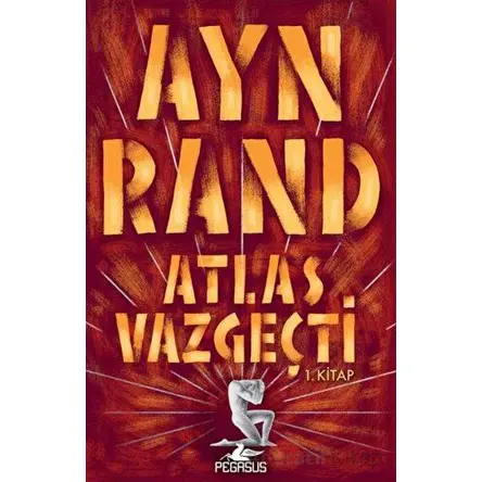 Atlas Vazgeçti - 1 - Ayn Rand - Pegasus Yayınları