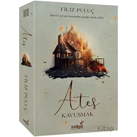 Ateş 3 - Kavuşmak - Filiz Puluç - İndigo Kitap
