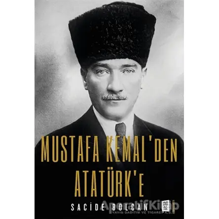 Mustafa Kemal’den Atatürk’e - Sacide Bolcan - Mona Kitap