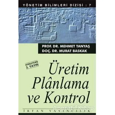 Üretim Planlama ve Kontrol - Mehmet Tanyaş - İrfan Yayıncılık