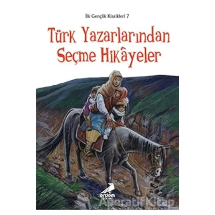 İlk Gençlik Klasikleri 7 - Türk Yazarlarından Seçme Hikayeler - Meryem Uçar - Erdem Çocuk
