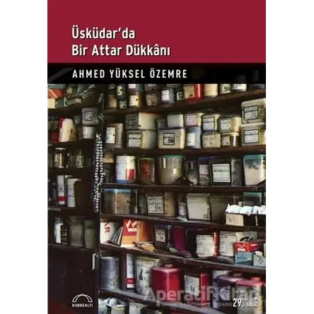 Üsküdar’da Bir Attar Dükkanı - Ahmed Yüksel Özemre - Kubbealtı Neşriyatı Yayıncılık