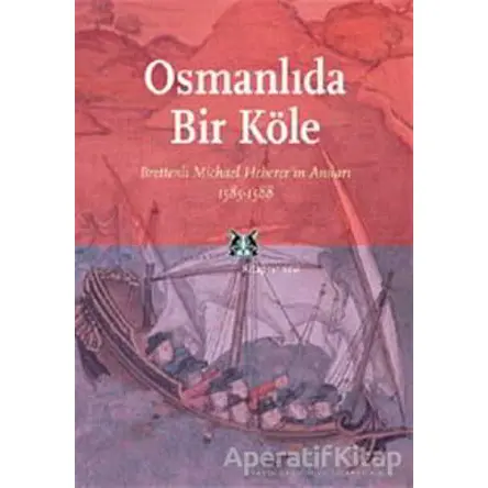 Osmanlı’da Bir Köle Brettenli Michael Bretten’in Anıları 1585-1588 - Türkis Noyan - Kitap Yayınevi