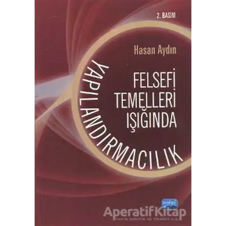 Felsefi Temelleri Işığında Yapılandırmacılık - Hasan Aydın - Nobel Akademik Yayıncılık